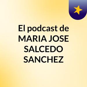 El podcast de MARIA JOSE SALCEDO SANCHEZ