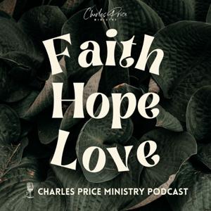 Faith Hope Love | Charles Price Ministry Podcast