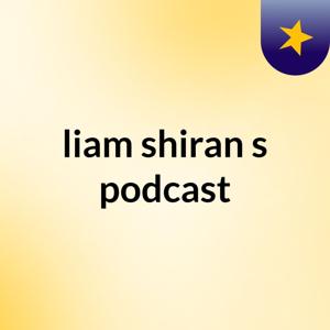 liam shiran's podcast