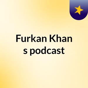 Furkan Khan's podcast