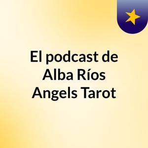 El podcast de Alba Ríos Angels Tarot