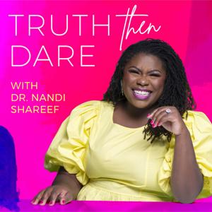 Truth Then Dare with Dr. Nandi Shareef