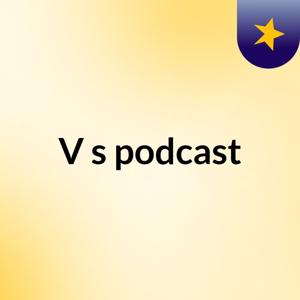 V's podcast