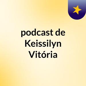 podcast de Keissilyn Vitória