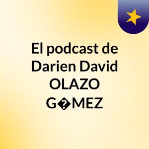 El podcast de Darien David OLAZO G�MEZ