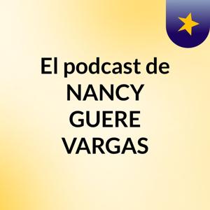 El podcast de NANCY GUERE VARGAS