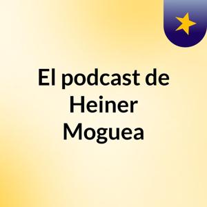 El podcast de Heiner Moguea