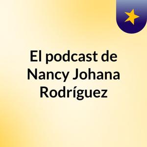 El podcast de Nancy Johana Rodríguez