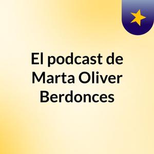 El podcast de Marta Oliver Berdonces