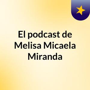 El podcast de Melisa Micaela Miranda