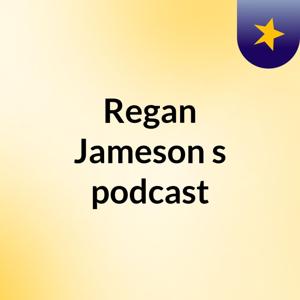 Regan Jameson's podcast
