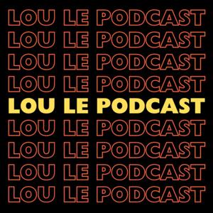The Lou Le Podcast
