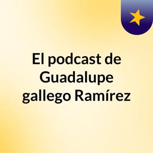 El podcast de Guadalupe gallego Ramírez