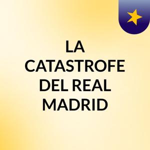 LA CATASTROFE DEL REAL MADRID