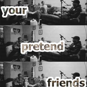 your pretend friends