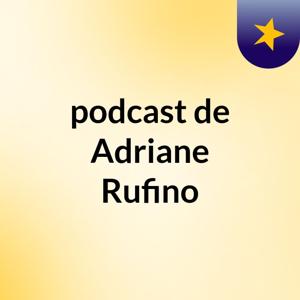 podcast de Adriane Rufino