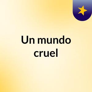 Un mundo cruel