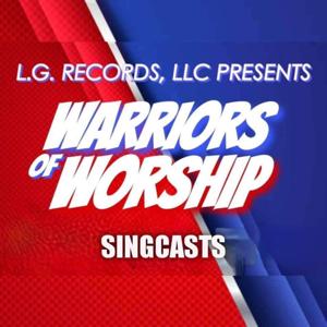 L.G. Records,LLC Presents: Warriors of Worship Singcasts