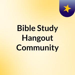 Bible Study Hangout Community