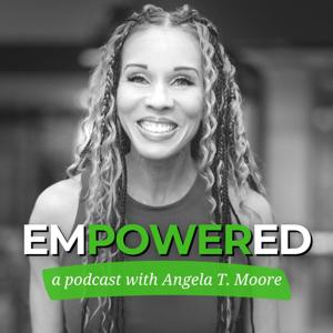 Empowered with Angela T. Moore