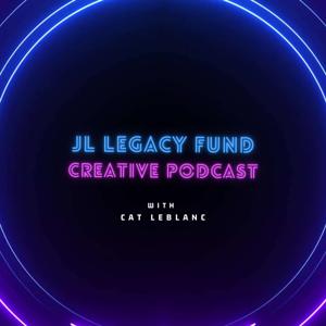 JL Legacy Fund Creative Podcast