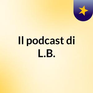 Il podcast di L.B.