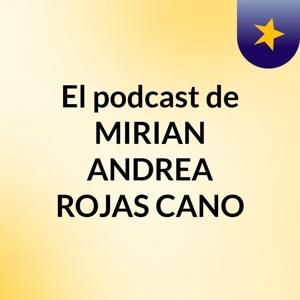 El podcast de MIRIAN ANDREA ROJAS CANO