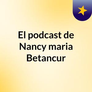 El podcast de Nancy maria Betancur