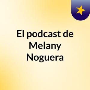 El podcast de Melany Noguera