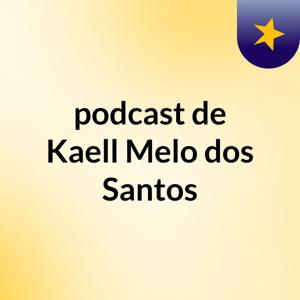 podcast de Kaell Melo dos Santos