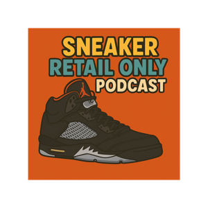 Sneaker Retail Only Podcast