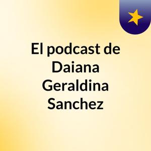 El podcast de Daiana Geraldina Sanchez