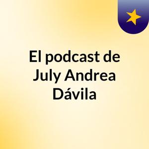 El podcast de July Andrea Dávila