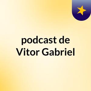 podcast de Vitor Gabriel