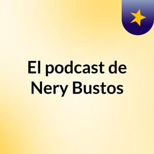 El podcast de Nery Bustos