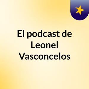 El podcast de Leonel Vasconcelos
