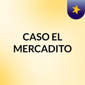 CASO EL MERCADITO