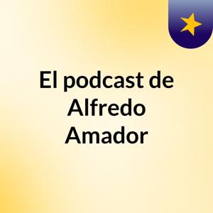 El podcast de Alfredo Amador