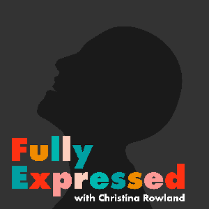 Fully Expressed with Christina Rowland