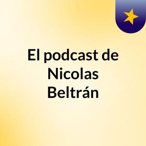 El podcast de Nicolas Beltrán