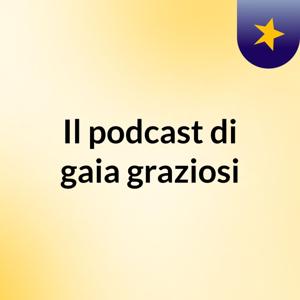 Il podcast di gaia graziosi