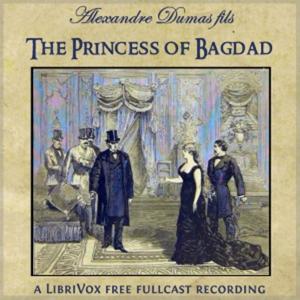 Princess of Bagdad, The by Alexandre Dumas, fils (1824 - 1895)