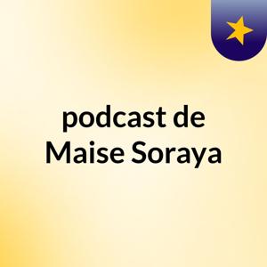 podcast de Maise Soraya