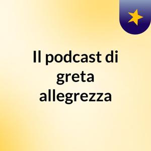 Il podcast di greta allegrezza
