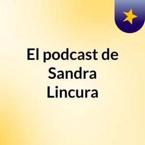 El podcast de Sandra Lincura