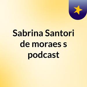 Sabrina Santori de moraes's podcast