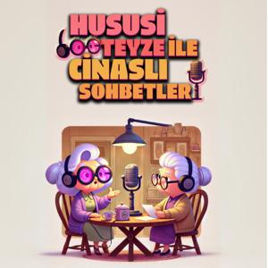 Hususi Teyze ile Cinaslı Sohbetler