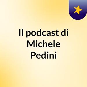 Il podcast di Michele Pedini