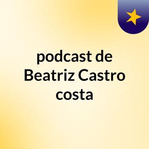 podcast de Beatriz Castro costa