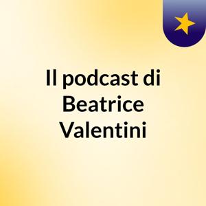 Il podcast di Beatrice Valentini
